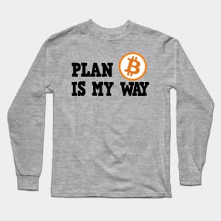 Plan B is my Way BTC Bitcoin Crypto Hodl Hodler Long Sleeve T-Shirt